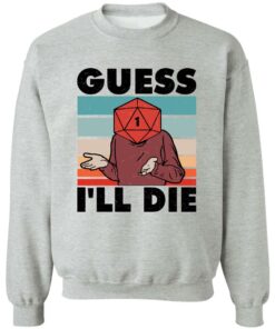 D20 Guess i'll die shirt Shirt Sweatshirt Long Sleeve Hoodie Tank Mug 2 D20 Guess ill die shirt Shirt Sweatshirt Long Sleeve Hoodie Tank Mug 3