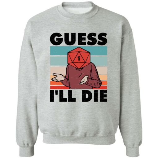 D20 Guess i’ll die shirt Shirt Sweatshirt Long Sleeve Hoodie Tank Mug