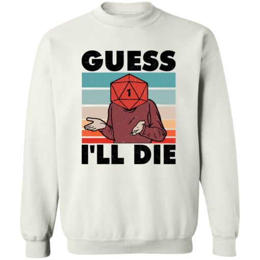 D20 Guess i’ll die shirt Shirt Sweatshirt Long Sleeve Hoodie Tank Mug