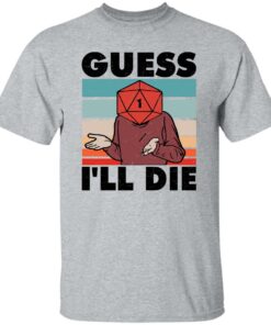 D20 Guess i'll die shirt Shirt Sweatshirt Long Sleeve Hoodie Tank Mug 4 D20 Guess ill die shirt Shirt Sweatshirt Long Sleeve Hoodie Tank Mug 5