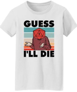 D20 Guess i'll die shirt Shirt Sweatshirt Long Sleeve Hoodie Tank Mug 5 D20 Guess ill die shirt Shirt Sweatshirt Long Sleeve Hoodie Tank Mug 6