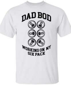 Dad bod working on my six pack shirt Shirt Sweatshirt Long Sleeve Hoodie Tank Mug