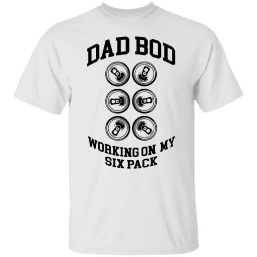 Dad bod working on my six pack shirt Shirt Sweatshirt Long Sleeve Hoodie Tank Mug