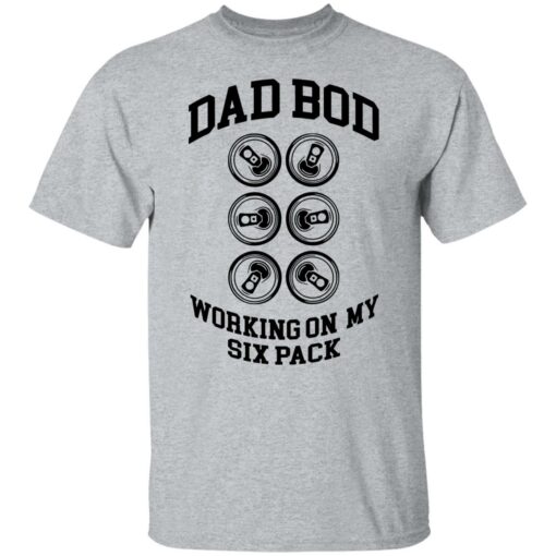 Dad bod working on my six pack shirt Shirt Sweatshirt Long Sleeve Hoodie Tank Mug