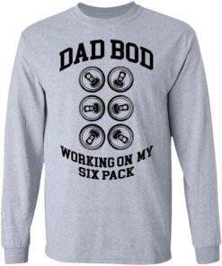 Dad bod working on my six pack shirt Shirt Sweatshirt Long Sleeve Hoodie Tank Mug 5