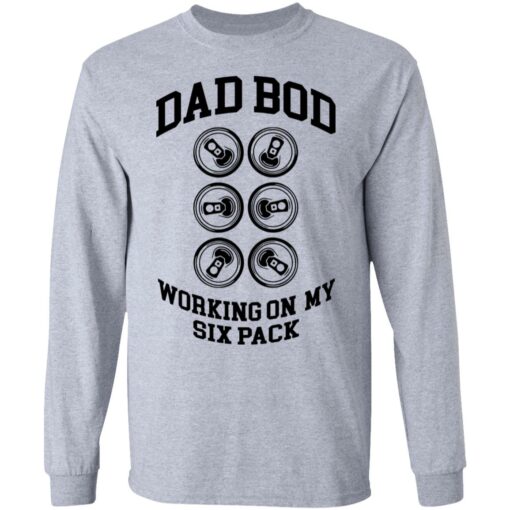 Dad bod working on my six pack shirt Shirt Sweatshirt Long Sleeve Hoodie Tank Mug