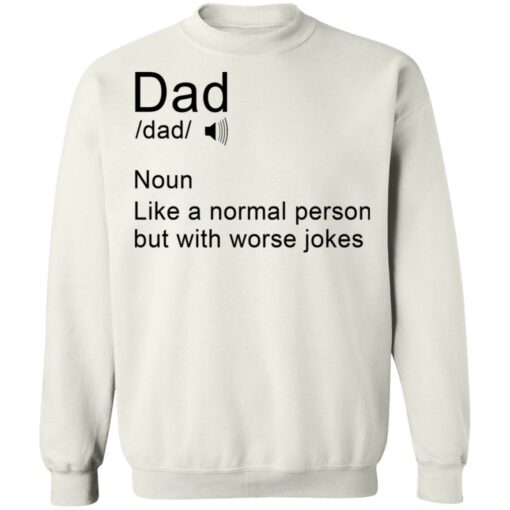 Dad noun Like a normal person but with worse jokes shirt Shirt Sweatshirt Long Sleeve Hoodie Tank Mug