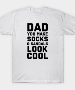 Dad you make socks and sandals look cool shirt Shirt Sweatshirt Long Sleeve Hoodie Tank Mug