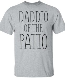 Daddio of the patio shirt Shirt Sweatshirt Long Sleeve Hoodie Tank Mug