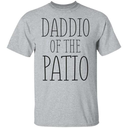 Daddio of the patio shirt Shirt Sweatshirt Long Sleeve Hoodie Tank Mug