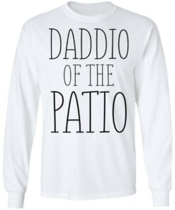 Daddio of the patio shirt Shirt Sweatshirt Long Sleeve Hoodie Tank Mug 6