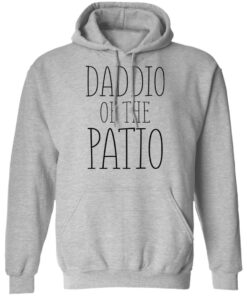 Daddio of the patio shirt Shirt Sweatshirt Long Sleeve Hoodie Tank Mug 7