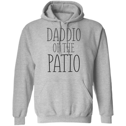 Daddio of the patio shirt Shirt Sweatshirt Long Sleeve Hoodie Tank Mug