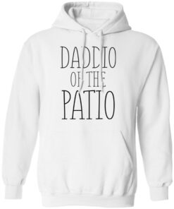 Daddio of the patio shirt Shirt Sweatshirt Long Sleeve Hoodie Tank Mug 8