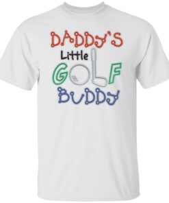 Daddy’s little golf buddy shirt Shirt Sweatshirt Long Sleeve Hoodie Tank Mug