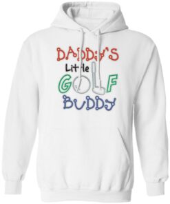 Daddy’s little golf buddy shirt Shirt Sweatshirt Long Sleeve Hoodie Tank Mug