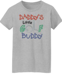 Daddy's little golf buddy shirt Shirt Sweatshirt Long Sleeve Hoodie Tank Mug 7