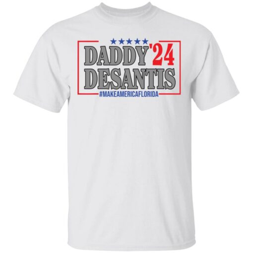 Daddy 24 desantis make America Florida shirt Shirt Sweatshirt Long Sleeve Hoodie Tank Mug