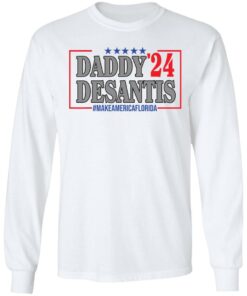 Daddy 24 desantis make America Florida shirt Shirt Sweatshirt Long Sleeve Hoodie Tank Mug