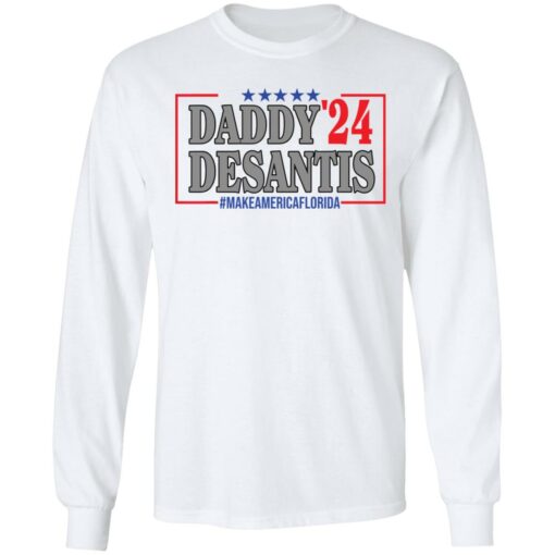 Daddy 24 desantis make America Florida shirt Shirt Sweatshirt Long Sleeve Hoodie Tank Mug