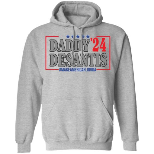 Daddy 24 desantis make America Florida shirt Shirt Sweatshirt Long Sleeve Hoodie Tank Mug