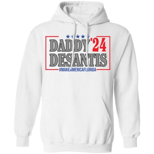 Daddy 24 desantis make America Florida shirt Shirt Sweatshirt Long Sleeve Hoodie Tank Mug