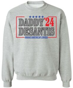 Daddy 24 desantis make America Florida shirt Shirt Sweatshirt Long Sleeve Hoodie Tank Mug 4 Daddy 24 desantis make America Florida shirt Shirt Sweatshirt Long Sleeve Hoodie Tank Mug 4