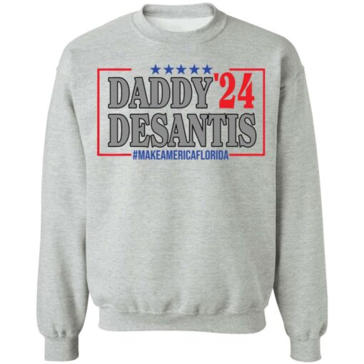 Daddy 24 desantis make America Florida shirt Shirt Sweatshirt Long Sleeve Hoodie Tank Mug