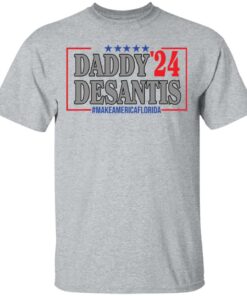 Daddy 24 desantis make America Florida shirt Shirt Sweatshirt Long Sleeve Hoodie Tank Mug 6 Daddy 24 desantis make America Florida shirt Shirt Sweatshirt Long Sleeve Hoodie Tank Mug 6