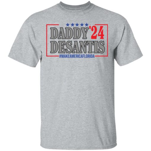 Daddy 24 desantis make America Florida shirt Shirt Sweatshirt Long Sleeve Hoodie Tank Mug