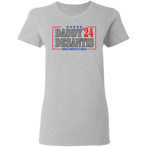 Daddy 24 desantis make America Florida shirt Shirt Sweatshirt Long Sleeve Hoodie Tank Mug