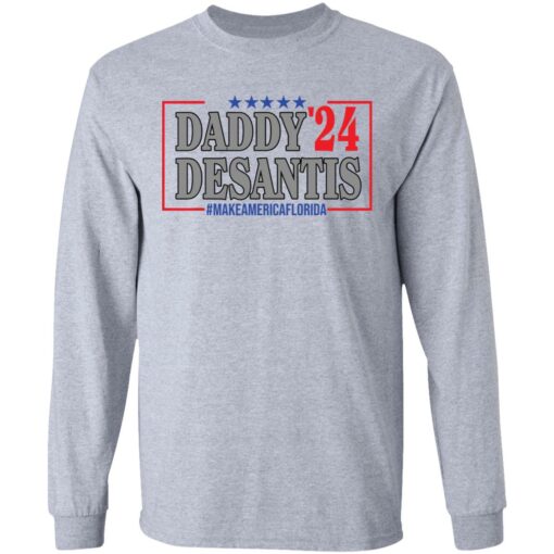 Daddy 24 desantis make America Florida shirt Shirt Sweatshirt Long Sleeve Hoodie Tank Mug