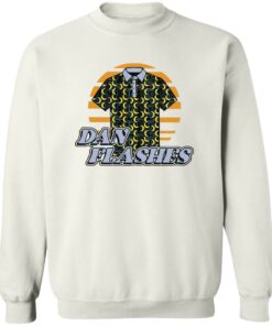 Dan Flashes Shirt Shirt Sweatshirt Long Sleeve Hoodie Tank Mug 3 Dan Flashes Shirt Shirt Sweatshirt Long Sleeve Hoodie Tank Mug 4