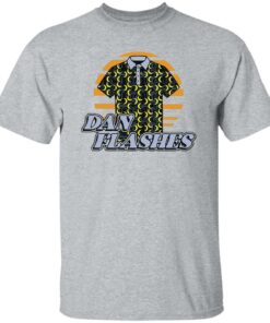 Dan Flashes Shirt Shirt Sweatshirt Long Sleeve Hoodie Tank Mug 5 Dan Flashes Shirt Shirt Sweatshirt Long Sleeve Hoodie Tank Mug 6
