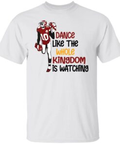Dance like the whole kingdom is watching shirt Shirt Sweatshirt Long Sleeve Hoodie Tank Mug