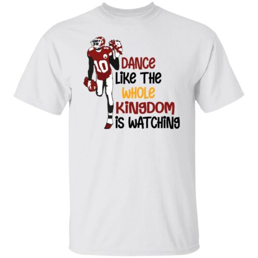 Dance like the whole kingdom is watching shirt Shirt Sweatshirt Long Sleeve Hoodie Tank Mug