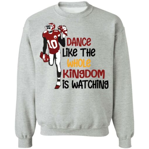 Dance like the whole kingdom is watching shirt Shirt Sweatshirt Long Sleeve Hoodie Tank Mug