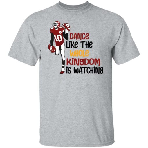 Dance like the whole kingdom is watching shirt Shirt Sweatshirt Long Sleeve Hoodie Tank Mug