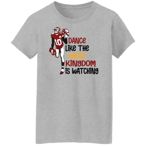 Dance like the whole kingdom is watching shirt Shirt Sweatshirt Long Sleeve Hoodie Tank Mug