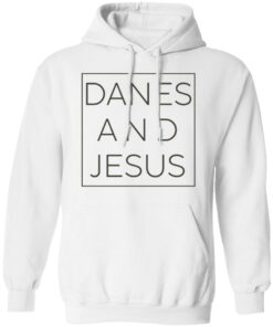 Danes and Jesus shirt Shirt Sweatshirt Long Sleeve Hoodie Tank Mug