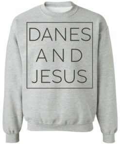 Danes and Jesus shirt Shirt Sweatshirt Long Sleeve Hoodie Tank Mug 2 Danes and Jesus shirt Shirt Sweatshirt Long Sleeve Hoodie Tank Mug 3