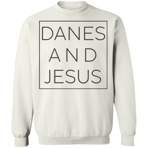 Danes and Jesus shirt Shirt Sweatshirt Long Sleeve Hoodie Tank Mug