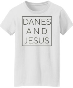 Danes and Jesus shirt Shirt Sweatshirt Long Sleeve Hoodie Tank Mug 5 Danes and Jesus shirt Shirt Sweatshirt Long Sleeve Hoodie Tank Mug 6