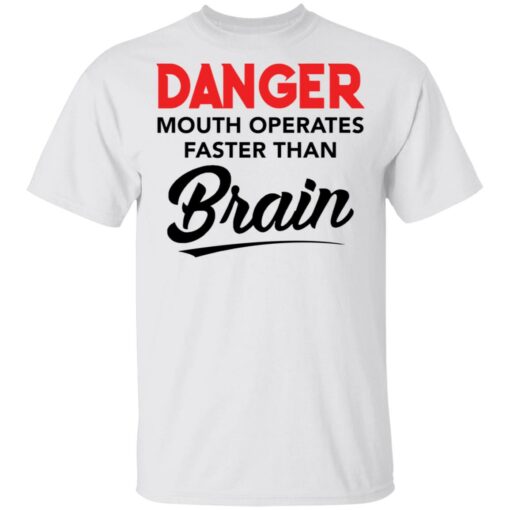 Danger mouth operates faster than brain shirt Shirt Sweatshirt Long Sleeve Hoodie Tank Mug