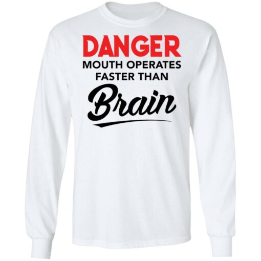 Danger mouth operates faster than brain shirt Shirt Sweatshirt Long Sleeve Hoodie Tank Mug