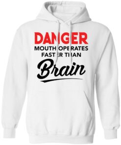 Danger mouth operates faster than brain shirt Shirt Sweatshirt Long Sleeve Hoodie Tank Mug 3