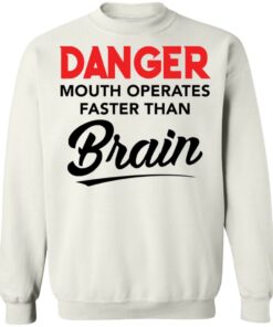 Danger mouth operates faster than brain shirt Shirt Sweatshirt Long Sleeve Hoodie Tank Mug 5