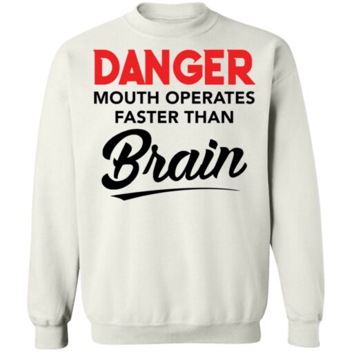 Danger mouth operates faster than brain shirt Shirt Sweatshirt Long Sleeve Hoodie Tank Mug