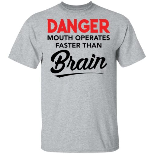 Danger mouth operates faster than brain shirt Shirt Sweatshirt Long Sleeve Hoodie Tank Mug