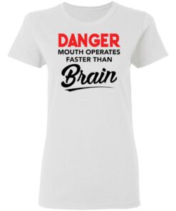 Danger mouth operates faster than brain shirt Shirt Sweatshirt Long Sleeve Hoodie Tank Mug 7